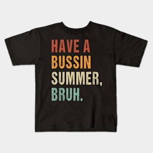 Have A Bussin Summer Bruh Funny Teacher Summer Kids T-Shirt